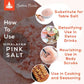 Himalayan Pink Salt - How to Use